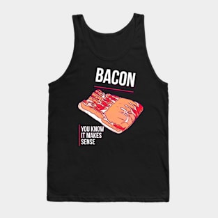 Bacon, you know it makes sense Tank Top